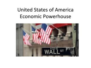 United States of America
Economic Powerhouse
 