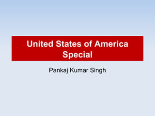 United States of America
Special
Pankaj Kumar Singh
 