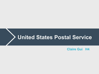United States Postal Service
Claire Gui H4
 
