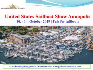 United States Sailboat Show Annapolis
816-286-4114|info@globalb2bcontacts.com| www.globalb2bcontacts.com
10. - 14. October 2019 | Fair for sailboats
 
