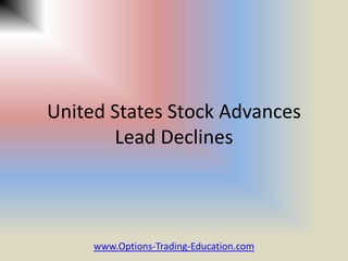 United States Stock Advances
       Lead Declines



     www.Options-Trading-Education.com
 