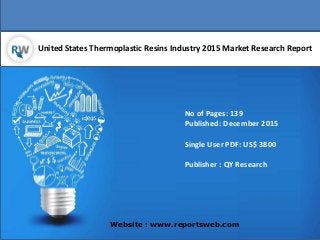 United States Thermoplastic Resins Industry 2015 Market Research Report
Website : www.reportsweb.com
No of Pages: 139
Published: December 2015
Single User PDF: US$ 3800
Publisher : QY Research
 