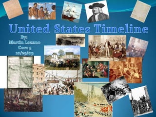 United States Timeline By:  Martin Lozano          Core 3 10/29/09 