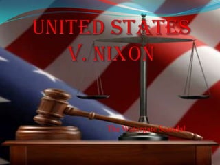 United States  V. Nixon The Watergate Scandal  