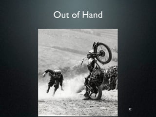 Out of Hand




              32
 