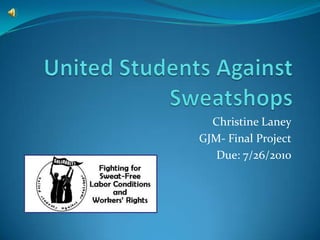 United Students Against Sweatshops Christine Laney GJM- Final Project Due: 7/26/2010 