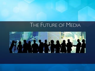 THE FUTURE OF MEDIA
 