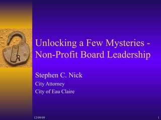 Unlocking a Few Mysteries - Non-Profit Board Leadership Stephen C. Nick City Attorney City of Eau Claire 