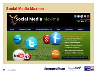 June 4, 201323
Social Media Maxima
#nonprofitsm
 