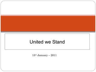 United we Stand 15 th  January – 2011 