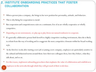 2. INSTITUTE ONBOARDING PRACTICES THAT FOSTER   COLLABORATION ,[object Object],[object Object],[object Object],[object Object],[object Object],[object Object],[object Object]