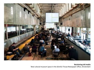 Reclaiming old media
New cultural museum space in the derelict Trouw Newspaper office, Amsterdam
 
