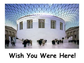 Wish You Were Here!
 