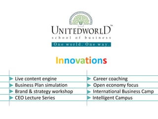 Innovations Live content engine                               Career coaching            Business Plan simulation                      Open economy focus  Brand & strategy workshop                 International Business Camp CEO Lecture Series                                Intelligent Campus                                                                               