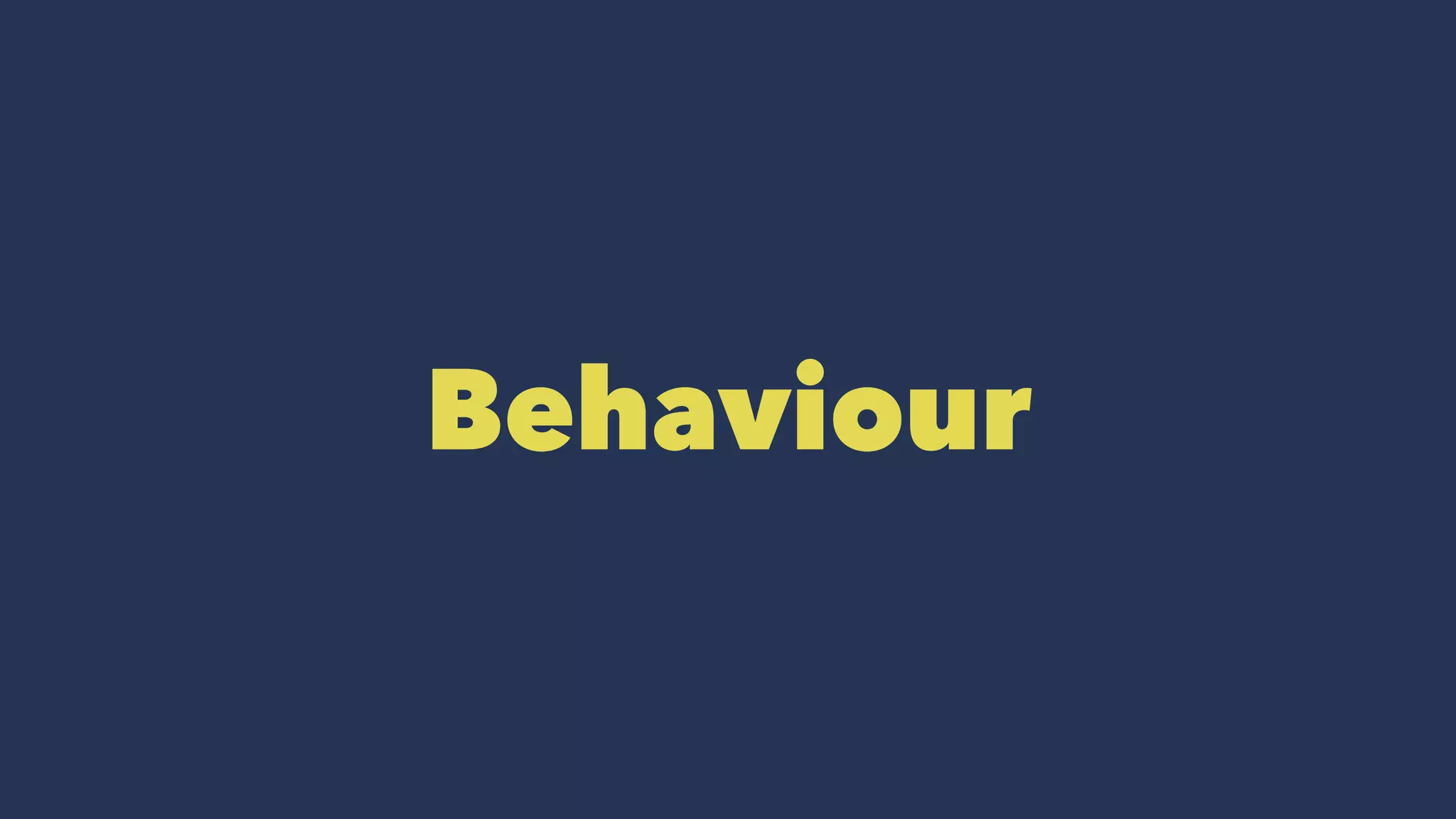 Behaviour
 