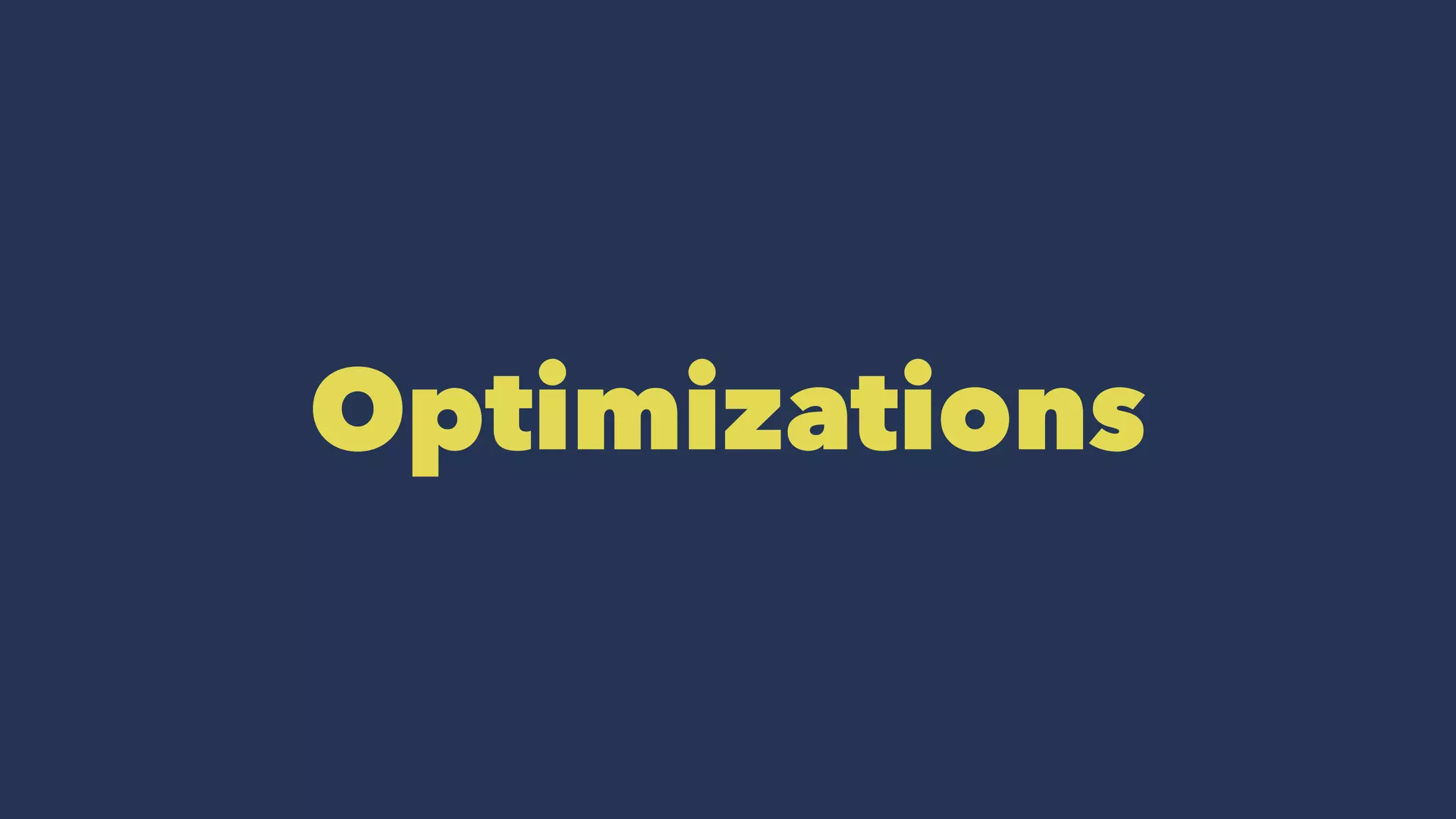 Optimizations
 
