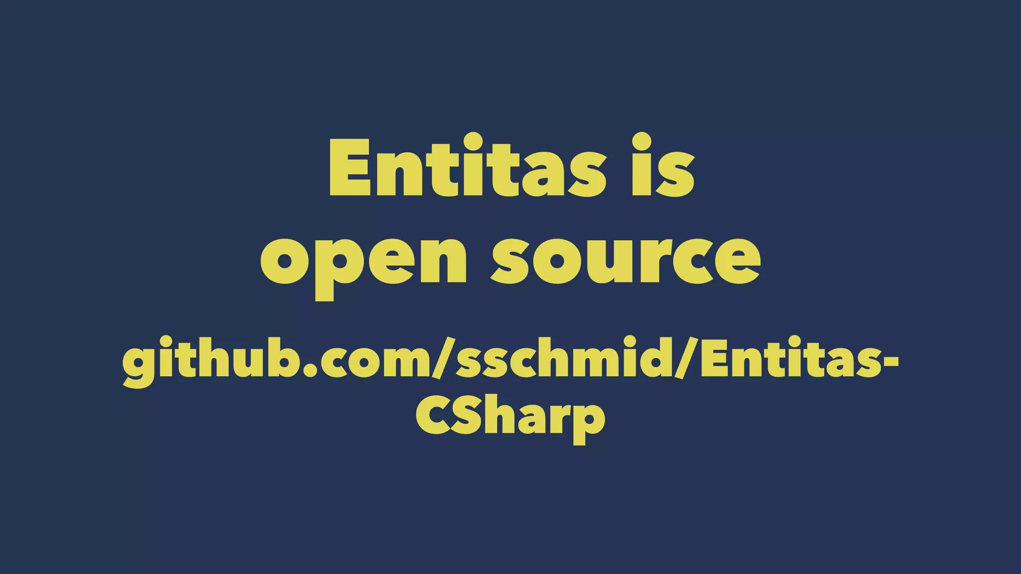 Entitas is
open source
github.com/sschmid/Entitas-
CSharp
 