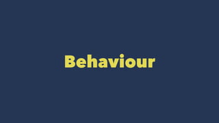 Behaviour
 