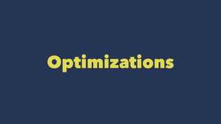 Optimizations
 