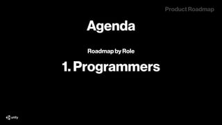 Roadmap by Role Product Roadmap
1. Programmers
Bring you the utmost 
ﬂexibility and performance.
The Mission
 