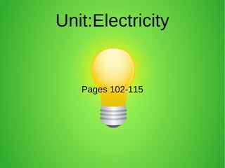 Unit:Electricity
Pages 102-115
 