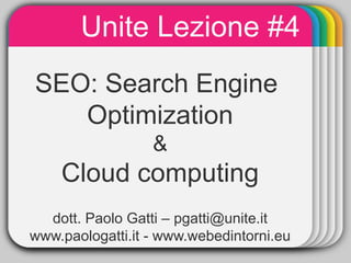 Unite Lezione #4
              WINTER
             Template
SEO:       Search Engine
   Optimization
                  &
    Cloud computing
  dott. Paolo Gatti – pgatti@unite.it
www.paologatti.it - www.webedintorni.eu
 