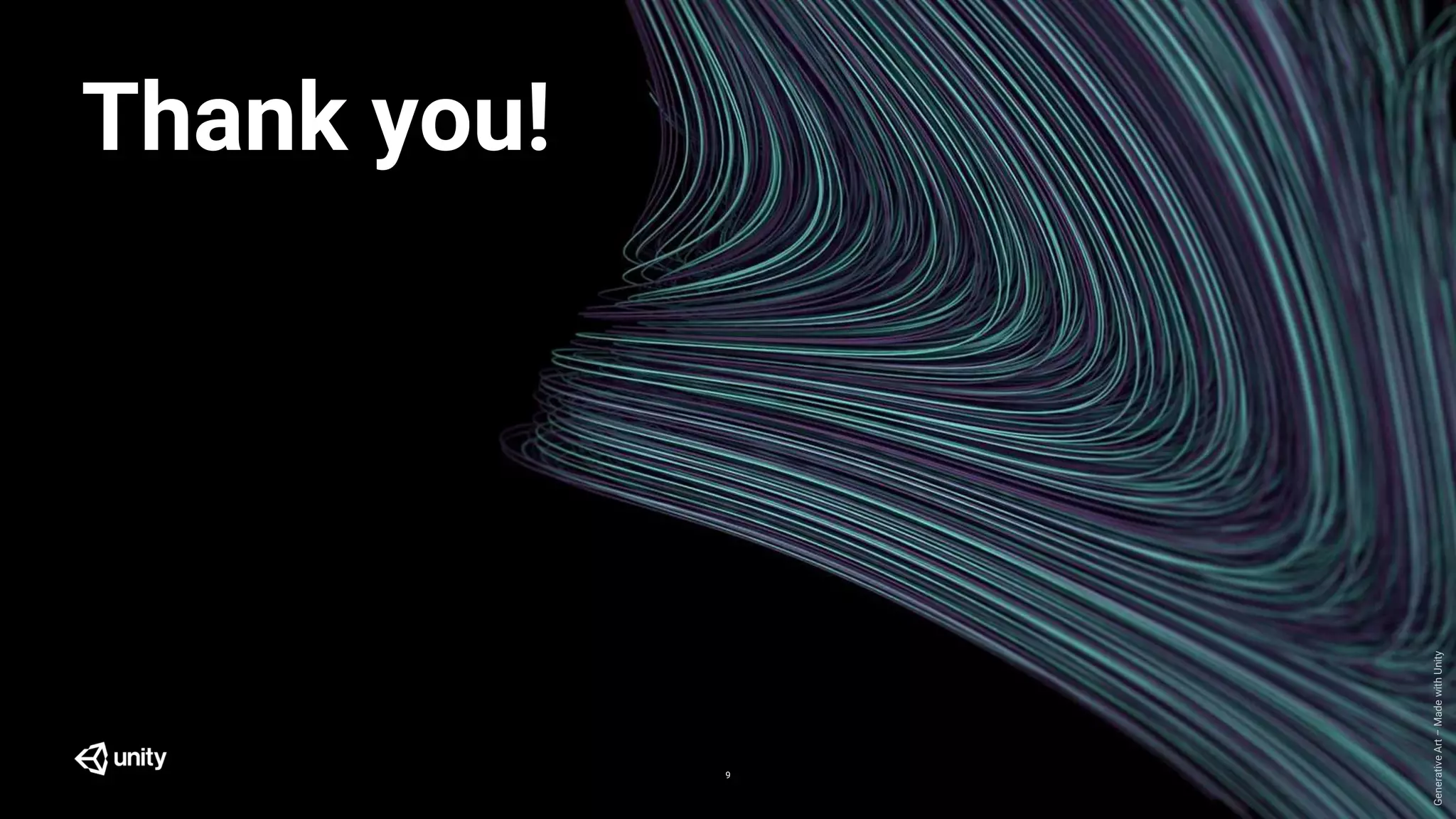 GenerativeArt–MadewithUnity
Thank you!
9
 