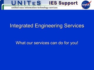 Integrated Engineering Services What our services can do for you! 