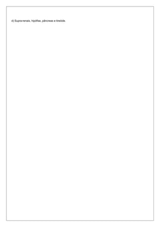 d) Supra-renais, hipófise, pâncreas e tireóide.
 
