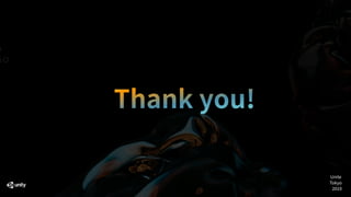 t.
S
Thank you!
Unite
Tokyo
2019
 