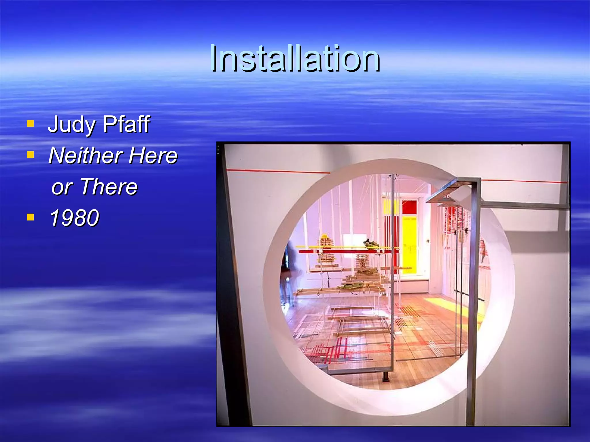 Installation Judy Pfaff Neither Here  or There 1980 