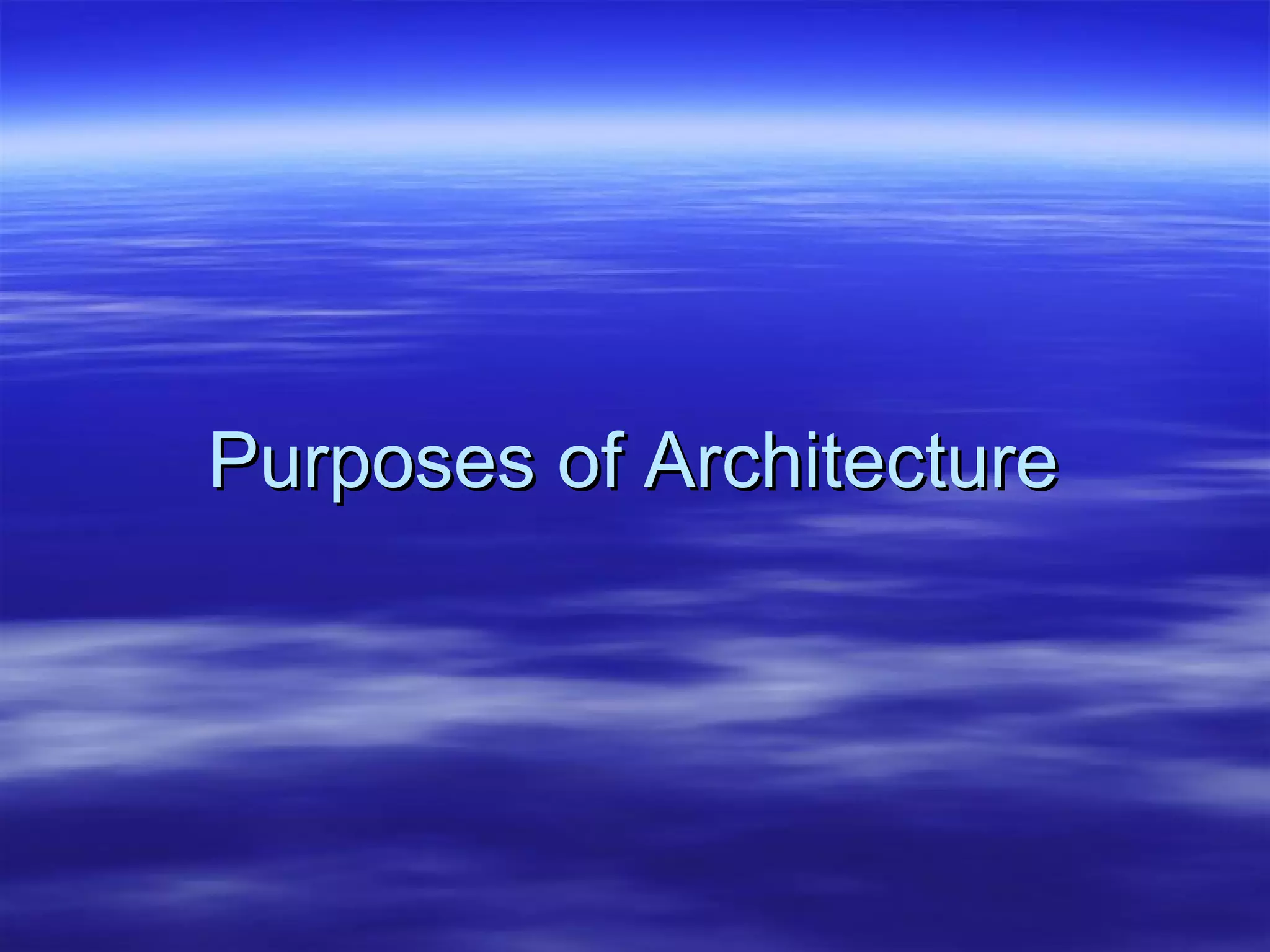 Purposes of Architecture 
