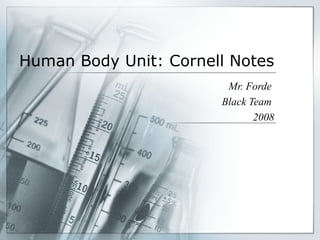 Human Body Unit: Cornell Notes Mr. Forde  Black Team  2008 