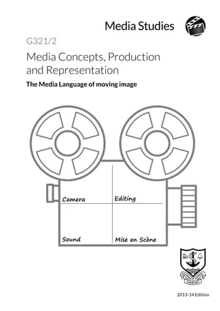 G321/2
Media Concepts, Production
and Representation
The Media Language of moving image
2013-14 Edition
Mise en ScèneSound
Camera Editing
 