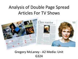 Analysis of Double Page Spread
    Articles For TV Shows




  Gregory McLaney - A2 Media: Unit
               G324
 