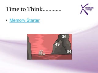 Time to Think………….
• Memory Starter
 