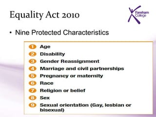 Equality Act 2010
• Nine Protected Characteristics
 