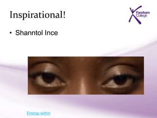 Inspirational!
• Shanntol Ince
Energy within
 