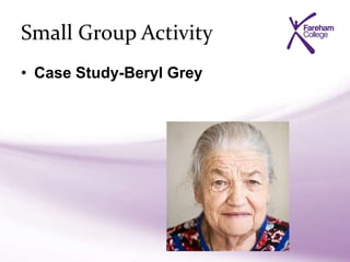 Small Group Activity
• Case Study-Beryl Grey
 
