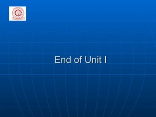 End of Unit I 