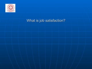 What is job satisfaction? 