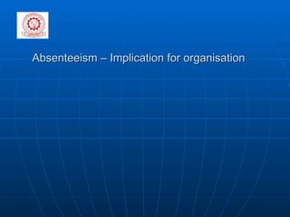 Absenteeism – Implication for organisation  
