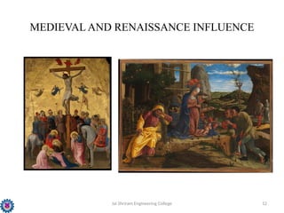 Jai Shriram Engineering College 12
MEDIEVAL AND RENAISSANCE INFLUENCE
 