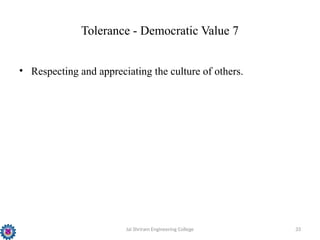 Jai Shriram Engineering College 33
Tolerance - Democratic Value 7
• Respecting and appreciating the culture of others.
 