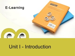 Unit I - Introduction
E-Learning
 