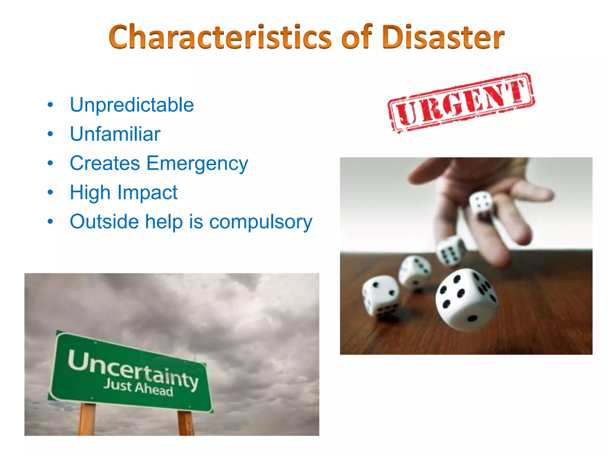 • Unpredictable
• Unfamiliar
• Creates Emergency
• High Impact
• Outside help is compulsory
 