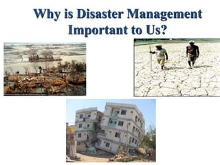 Why is Disaster Management
Important to Us?
 