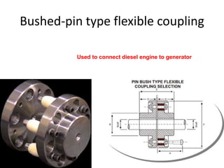 Bushed-pin type flexible coupling
Used to connect diesel engine to generator
 