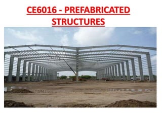 CE6016 - PREFABRICATED
STRUCTURES
 