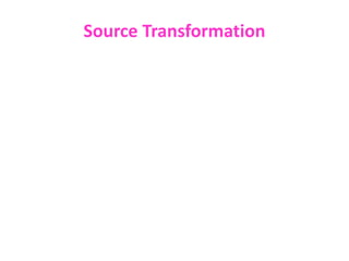 Source Transformation
 